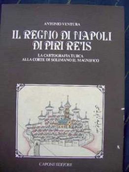 Visualizza i dettagli per Il Regno di Napoli di Piri Re'is. La cartografia turca alla corte di Solimano il Magnifico Immagine di Il Regno di Napoli di Piri Re'is. La cartografia turca alla corte di Solimano il Magnifico