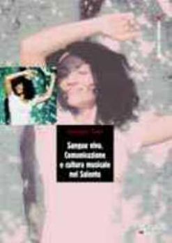 Visualizza i dettagli per Sangue vivo. Comunicazione e cultura musicale nel Salento Immagine di Sangue vivo. Comunicazione e cultura musicale nel Salento