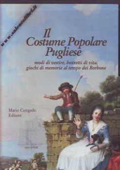 Visualizza i dettagli per Il costume popolare Pugliese Modi di vestire bozzetti di vita al tempo dei Borboni Immagine di Il costume popolare Pugliese Modi di vestire bozzetti di vita al tempo dei Borboni
