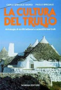 Visualizza i dettagli per Cultura del trullo. Antologia di scritti letterari e scientifici sui trulli Immagine di Cultura del trullo. Antologia di scritti letterari e scientifici sui trulli