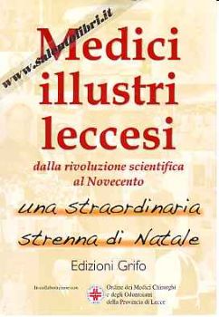 Visualizza i dettagli per Medici illustri leccesi. Dalla rivoluzione scientifica al Novecento Immagine di Medici illustri leccesi. Dalla rivoluzione scientifica al Novecento