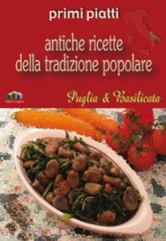 Visualizza i dettagli per Primi piatti. Antiche ricette della tradizione popolare di Puglia & Basilicata Immagine di Primi piatti. Antiche ricette della tradizione popolare di Puglia & Basilicata