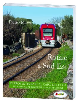 Visualizza i dettagli per Rotaie a Sud Est. Ferrovie da Bari al Capo di Leuca Immagine di Rotaie a Sud Est. Ferrovie da Bari al Capo di Leuca