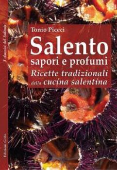 Visualizza i dettagli per Salento sapori e profumi. Ricette tradizionali della cucina salentina Immagine di Salento sapori e profumi. Ricette tradizionali della cucina salentina