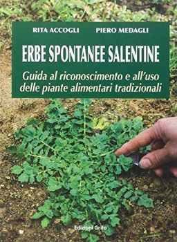 Visualizza i dettagli per Erbe spontanee salentine. Guida al riconoscimento e all'uso delle piante alimentari tradizionali Immagine di Erbe spontanee salentine. Guida al riconoscimento e all'uso delle piante alimentari tradizionali