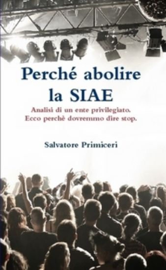 Immagine di PERCHE` ABOLIRE LA SIAE  ANALISI DI UN ENTE PRIVILEGIATO