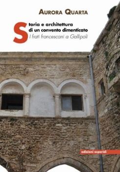 Visualizza i dettagli per STORIA E ARCHITETTURA DI UN CONVENTO DIMENTICATO. I FRATI FRANCESCANI A GALLIPOLI Immagine di STORIA E ARCHITETTURA DI UN CONVENTO DIMENTICATO. I FRATI FRANCESCANI A GALLIPOLI