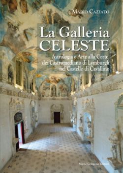 Visualizza i dettagli per LA GALLERIA CELESTE. ASTROLOGIA E ARTE ALLA CORTE DEI CASTROMEDIANO DI LYMBURGH A CAVALLINO Immagine di LA GALLERIA CELESTE. ASTROLOGIA E ARTE ALLA CORTE DEI CASTROMEDIANO DI LYMBURGH A CAVALLINO