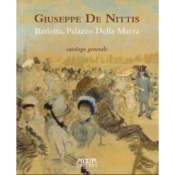 Visualizza i dettagli per GIUSEPPE DE NITTIS. BARLETTA, PALAZZO DELLA MARRA. CATALOGO GENERALE. Immagine di GIUSEPPE DE NITTIS. BARLETTA, PALAZZO DELLA MARRA. CATALOGO GENERALE.