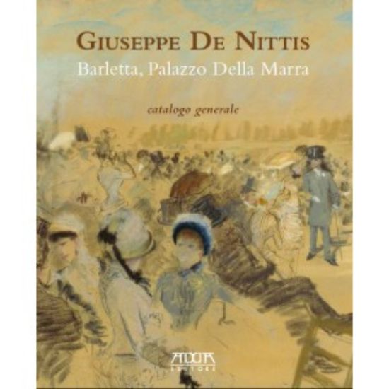 Immagine di GIUSEPPE DE NITTIS. BARLETTA, PALAZZO DELLA MARRA. CATALOGO GENERALE.