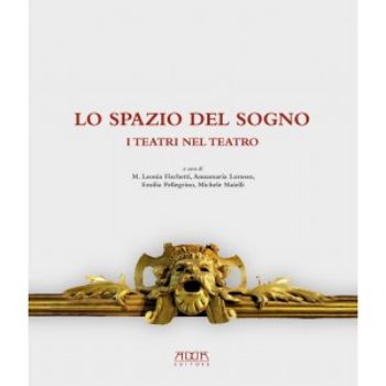 Visualizza i dettagli per LO SPAZIO DEL SOGNO. I TEATRI NEL TEATRO Immagine di LO SPAZIO DEL SOGNO. I TEATRI NEL TEATRO