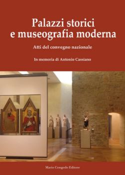 Visualizza i dettagli per PALAZZI STORICI E MUSEOGRAFIA MODERNA. ATTI DEL CONVEGNO NAZIONALE. IN MEMORIA DI ANTONIO CASSIANO Immagine di PALAZZI STORICI E MUSEOGRAFIA MODERNA. ATTI DEL CONVEGNO NAZIONALE. IN MEMORIA DI ANTONIO CASSIANO