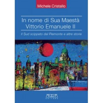 Visualizza i dettagli per IN NOME DI SUA MAESTA` VITTORIO EMANUELE II. IL SUD SCIPPATO DAL PIEMONTE E ALTRE STORIE Immagine di IN NOME DI SUA MAESTA` VITTORIO EMANUELE II. IL SUD SCIPPATO DAL PIEMONTE E ALTRE STORIE