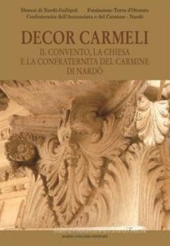 Visualizza i dettagli per DECOR CARMELI. IL CONVENTO, LA CHIESA E LA CONFRATERNITA DEL CARMINE DI NARDO` Immagine di DECOR CARMELI. IL CONVENTO, LA CHIESA E LA CONFRATERNITA DEL CARMINE DI NARDO`