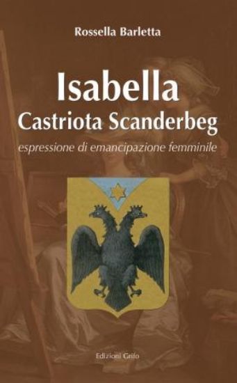 Immagine di ISABELLA CASTRIOTA SCANDERBERG. ESPRESSIONE DI EMANCIPAZIONE FEMMINILE