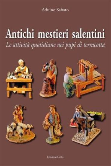 Immagine di ANTICHI MESTIERI SALENTINI. LE ATTIVITA` QUOTIDIANE NEI PUPI DI TERRACOTTA