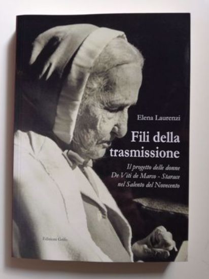 Immagine di FILI DELLA TRASMISSIONE. IL PROGETTO DELLE DONNE DE VITI DE MARCO - STARACE NEL SALENTO DEL NOVECENTO