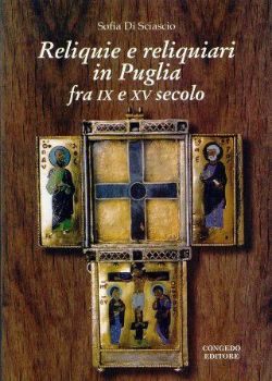 Visualizza i dettagli per Reliquie e reliquiari in Puglia fra IX e XV secolo. Immagine di Reliquie e reliquiari in Puglia fra IX e XV secolo.