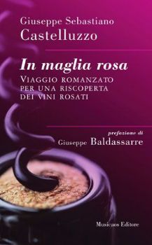 Visualizza i dettagli per In maglia rosa. Viaggio romanzato per una riscoperta dei vini rosati Immagine di In maglia rosa. Viaggio romanzato per una riscoperta dei vini rosati