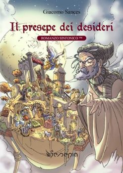 Visualizza i dettagli per IL PRESEPE DEI DESIDERI.  Romanzo Sinfonico Immagine di IL PRESEPE DEI DESIDERI.  Romanzo Sinfonico