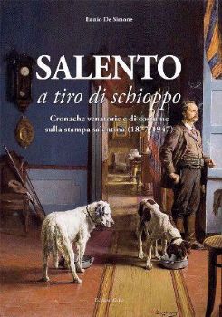Visualizza i dettagli per SALENTO A TIRO DI SCHIOPPO. CRONACHE VENATORIE E DI COSTUME SULLA STAMPA SALENTINA (1877-1947) Immagine di SALENTO A TIRO DI SCHIOPPO. CRONACHE VENATORIE E DI COSTUME SULLA STAMPA SALENTINA (1877-1947)