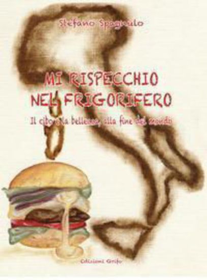 Immagine di Mi rispecchio nel frigorifero. Il cibo e la bellezza, alla fine del mondo