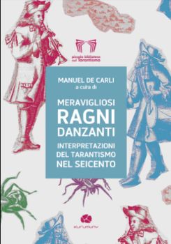Visualizza i dettagli per MERAVIGLIOSI RAGNI DANZANTI. INTERPRETAZIONI DEL TARANTISMO NEL SEICENTO Immagine di MERAVIGLIOSI RAGNI DANZANTI. INTERPRETAZIONI DEL TARANTISMO NEL SEICENTO