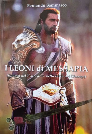 Immagine di I LEONI DI MESSAPIA (EPOPEA DEL V SECOLO A.C. NELLA TERRA DEI MESSAPI)