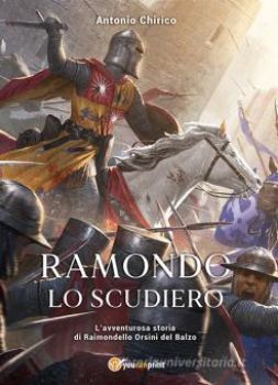 Visualizza i dettagli per RAMONDO LO SCUDIERO. L`AVVENTUROSA STORIA DI RAIMONDELLO ORSINI DEL BALZO Immagine di RAMONDO LO SCUDIERO. L`AVVENTUROSA STORIA DI RAIMONDELLO ORSINI DEL BALZO