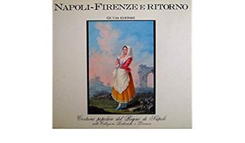 Visualizza i dettagli per NAPOLI FIRENZE E RITORNO, COSTUMI POPOLARI DEL REGNO DI NAPOLI Immagine di NAPOLI FIRENZE E RITORNO, COSTUMI POPOLARI DEL REGNO DI NAPOLI