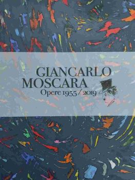 Visualizza i dettagli per GIANCARLO MOSCARA - CATALOGO DELLA MOSTRA - OPERE 1955 2019 Immagine di GIANCARLO MOSCARA - CATALOGO DELLA MOSTRA - OPERE 1955 2019