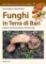 Immagine di FUNGHI IN TERRA DI BARI. GUIDA AL RICONOSCIMENTO E ALLA RACCOLTA