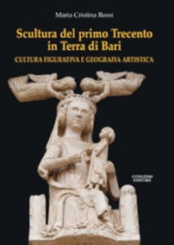 Visualizza i dettagli per SCULTURA DEL PRIMO TRECENTO IN TERRA DI BARI. CULTURA FIGURATIVA E GEOGRAFIA ARTISTICA Immagine di SCULTURA DEL PRIMO TRECENTO IN TERRA DI BARI. CULTURA FIGURATIVA E GEOGRAFIA ARTISTICA