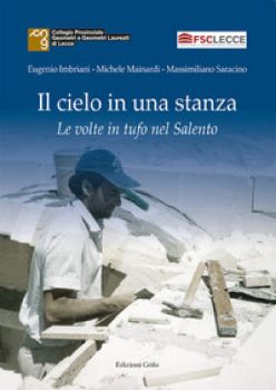 Visualizza i dettagli per IL CIELO IN UNA STANZA. LE VOLTE IN TUFO NEL SALENTO Immagine di IL CIELO IN UNA STANZA. LE VOLTE IN TUFO NEL SALENTO