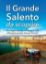 Immagine di GRANDE SALENTO DA SCOPRIRE. UN VIAGGIO INSOLITO NEL TACCO D`ITALIA ATTRAVERSO QUINDICI ITINERARI...