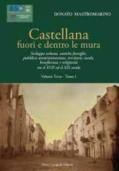 Visualizza i dettagli per CASTELLANA FUORI E DENTRO LE MURA. VOL. 3/1: SVILUPPO URBANO, ANTICHE FAMIGLIE, PUBBLICA AMMINIS... - VOLUME 3-1 Immagine di CASTELLANA FUORI E DENTRO LE MURA. VOL. 3/1: SVILUPPO URBANO, ANTICHE FAMIGLIE, PUBBLICA AMMINIS... - VOLUME 3-1