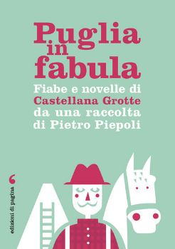 Visualizza i dettagli per PUGLIA IN FABULA. FIABE E NOVELLE DI CASTELLANA GROTTE DA UNA RACCOLTA DI PIETRO PIEPOLI Immagine di PUGLIA IN FABULA. FIABE E NOVELLE DI CASTELLANA GROTTE DA UNA RACCOLTA DI PIETRO PIEPOLI