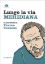 Immagine di LUNGO LA VIA MERIDIANA. IL PLURIVERSO DI FRANCO CASSANO