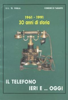 Visualizza i dettagli per 1961 - 1991. 30 ANNI DI STORIA. IL TELEFONO IERI E...OGGI. COMUNE DI TARANTO Immagine di 1961 - 1991. 30 ANNI DI STORIA. IL TELEFONO IERI E...OGGI. COMUNE DI TARANTO