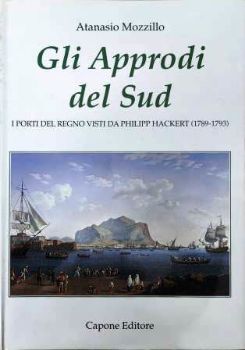 Visualizza i dettagli per Gli approdi del Sud. I porti visti da Philipp Hackert (1789 - 1793) Immagine di Gli approdi del Sud. I porti visti da Philipp Hackert (1789 - 1793)