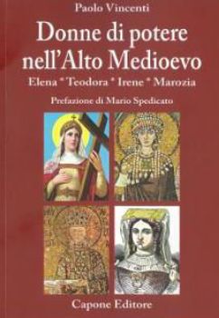 Visualizza i dettagli per DONNE DI POTERE NELL`ALTO MEDIOEVO. ELENA, TEODORA, IRENE, MAROZIA Immagine di DONNE DI POTERE NELL`ALTO MEDIOEVO. ELENA, TEODORA, IRENE, MAROZIA