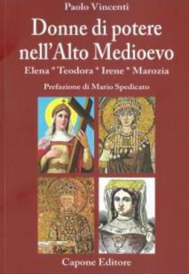 Immagine di DONNE DI POTERE NELL`ALTO MEDIOEVO. ELENA, TEODORA, IRENE, MAROZIA