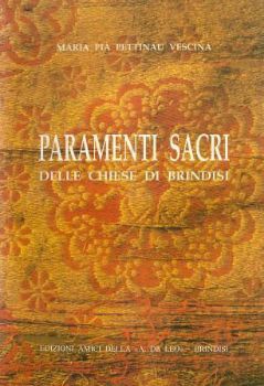 Visualizza i dettagli per PARAMENTI SACRI DELLE CHIESE DI BRINDISI Immagine di PARAMENTI SACRI DELLE CHIESE DI BRINDISI