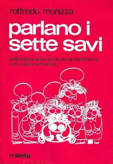 Immagine di PARLANO I SETTE SAVI. SETTEMILA PROVERBI SCELTI, ATTUALI DIVERTENTI DI TUTTI I PAESI DEL MONDO