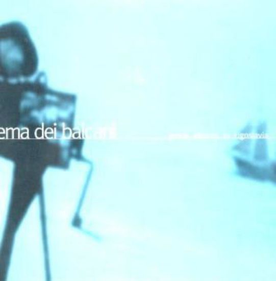 Immagine di IL CINEMA DEI BALCANI GRECIA ALBANIA EX JUGOSLAVIA