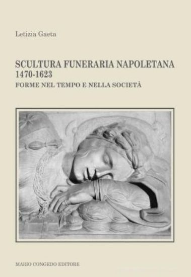 Immagine di SCULTURA FUNERARIA NAPOLETANA 1470-1623. FORME NEL TEMPO E NELLA SOCIETA'
