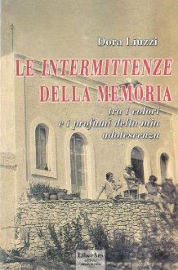 Immagine di LE INTERMITTENZE DELLA MEMORIA . TRA I COLORI E I PROFUMI DELLA MIA ADOLESCENZA