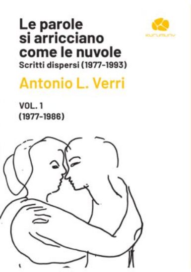 Immagine di LE PAROLE SI ARRICCIANO COME LE NUVOLE. SCRITTI DISPERSI (1977-1993)