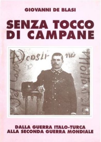 Immagine di SENZA TOCCO DI CAMPANE. DALLA GUERRA ITALO - TURCA ALLA SECONDA GUERRA MONDIALE