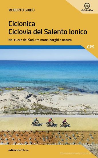 Immagine di CICLONICA. CICLOVIA SALENTO IONICO. NEL CUORE DEL SUD, TRA MARE, BORGHI E NATURA